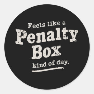 Feels Like a Penalty Box Day Hockey Player  Classic Round Sticker