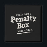 Feels Like a Penalty Box Day Hockey Player  Magnet<br><div class="desc">Feels Like a Penalty Box Day Hockey Player</div>