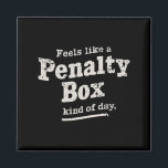 Feels Like a Penalty Box Day Hockey Player  Magnet<br><div class="desc">Feels Like a Penalty Box Day Hockey Player</div>