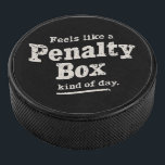 Feels Like a Penalty Box Day Hockey Player Puck<br><div class="desc">Feels Like a Penalty Box Day Hockey Player</div>