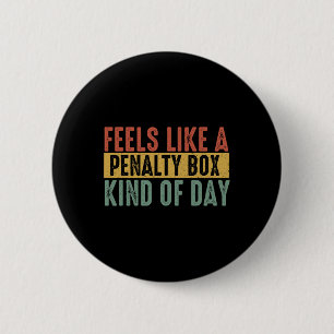 Feels Like A Penalty Box Day Hockey Saying Hockey 2 Inch Round Button