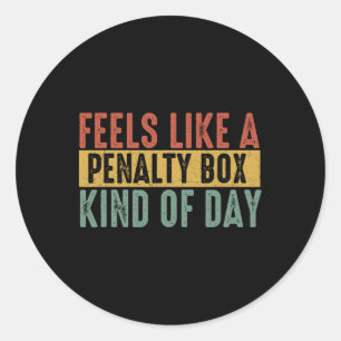 Feels Like A Penalty Box Day Hockey Saying Hockey Classic Round Sticker
