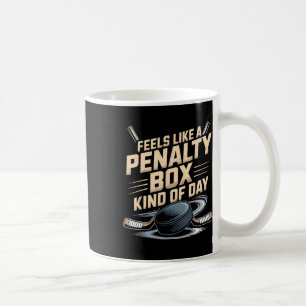 Feels Like A Penalty Box Kind Of Day _12 Coffee Mug