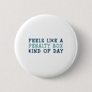 Feels Like A Penalty Box Kind Of Day _2 2 Inch Round Button