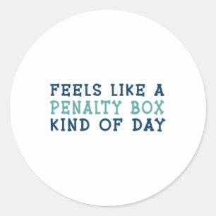Feels Like A Penalty Box Kind Of Day _2 Classic Round Sticker