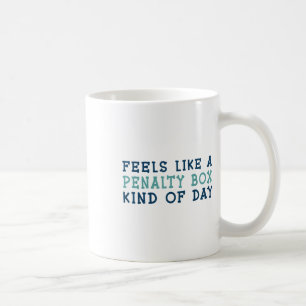 Feels Like A Penalty Box Kind Of Day _2 Coffee Mug