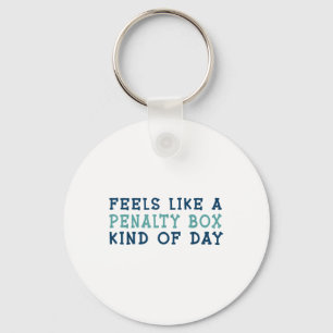 Feels Like A Penalty Box Kind Of Day _2 Keychain