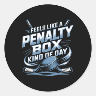 Feels Like A Penalty Box Kind Of Day _4  Classic Round Sticker