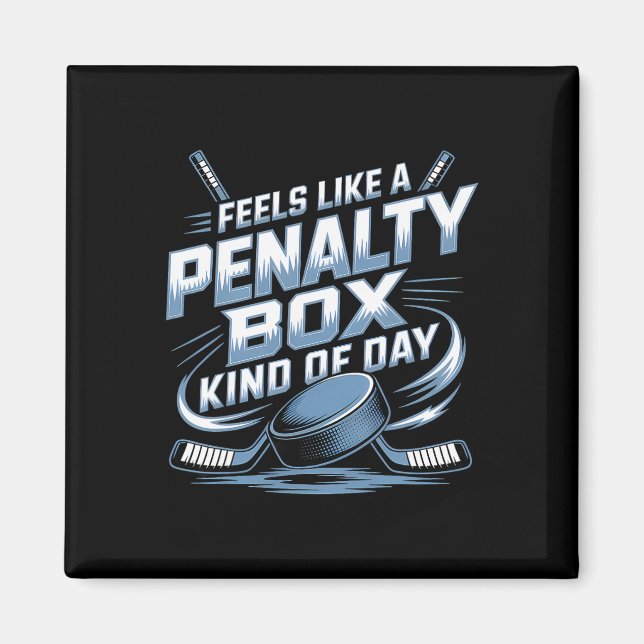 Feels Like A Penalty Box Kind Of Day _4  Magnet (Front)