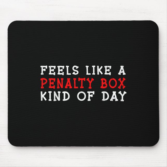 Feels Like A Penalty Box Kind Of Day _4  Mouse Pad (Front)