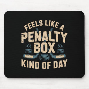 Feels Like A Penalty Box Kind Of Day _5  Mouse Pad