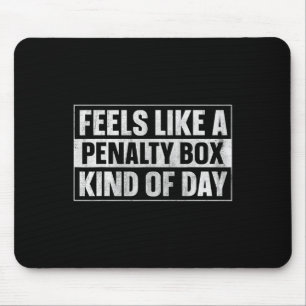 Feels Like A Penalty Box Kind Of Day (7) Mouse Pad