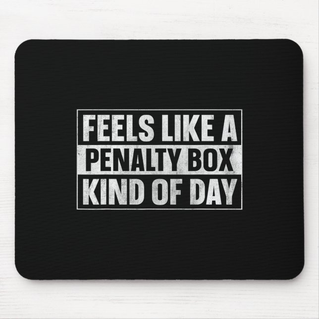 Feels Like A Penalty Box Kind Of Day (7)  Mouse Pad (Front)