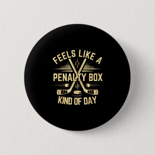 Feels Like A Penalty Box Kind Of Day Funny Hockey  2 Inch Round Button