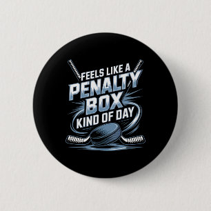 Feels Like A Penalty Box Kind Of Day Funny Hockey 2 Inch Round Button