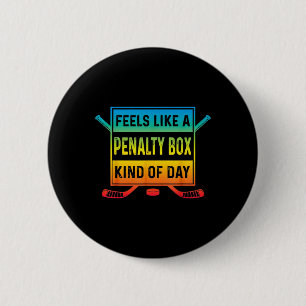 Feels Like A Penalty Box Kind Of Day Funny Hockey 2 Inch Round Button