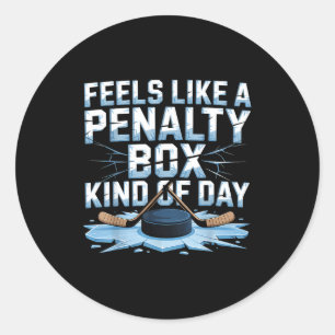 Feels Like A Penalty Box Kind Of Day Funny Hockey  Classic Round Sticker