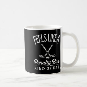 Feels Like A Penalty Box Kind Of Day Funny Hockey Coffee Mug