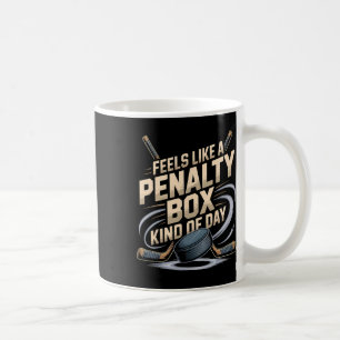 Feels Like A Penalty Box Kind Of Day Funny Hockey Coffee Mug