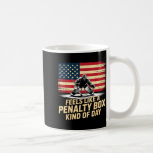 Feels Like A Penalty Box Kind Of Day Funny Hockey  Coffee Mug