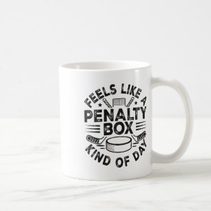 Feels Like A Penalty Box Kind Of Day Funny Hockey Coffee Mug