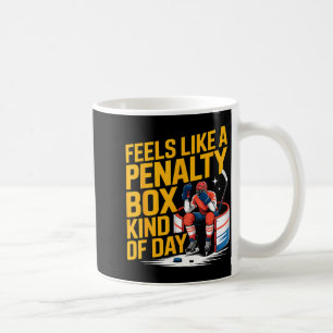 Feels Like A Penalty Box Kind Of Day Funny Hockey Coffee Mug