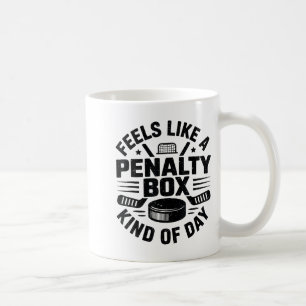 Feels Like A Penalty Box Kind Of Day Funny Hockey Coffee Mug