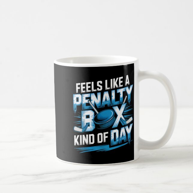 Feels Like A Penalty Box Kind Of Day Funny Hockey  Coffee Mug (Right)