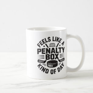 Feels Like A Penalty Box Kind Of Day Funny Hockey Coffee Mug