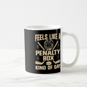 Feels Like A Penalty Box Kind Of Day Funny Hockey  Coffee Mug
