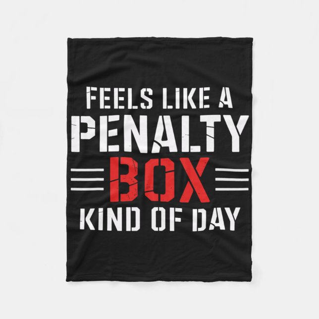 Feels Like A Penalty Box Kind Of Day Funny Hockey  Fleece Blanket (Front)