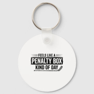 Feels Like A Penalty Box Kind Of Day Funny Hockey Keychain