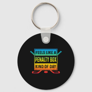 Feels Like A Penalty Box Kind Of Day Funny Hockey Keychain
