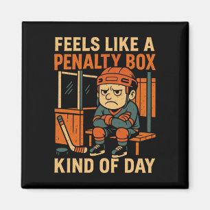 Feels Like A Penalty Box Kind Of Day Funny Hockey Magnet