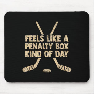 Feels Like A Penalty Box Kind Of Day Funny Hockey Mouse Pad