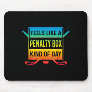 Feels Like A Penalty Box Kind Of Day Funny Hockey  Mouse Pad