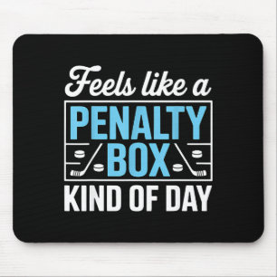 Feels Like A Penalty Box Kind Of Day Funny Hockey  Mouse Pad