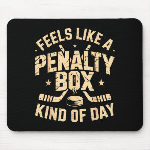 Feels Like A Penalty Box Kind Of Day Funny Hockey  Mouse Pad