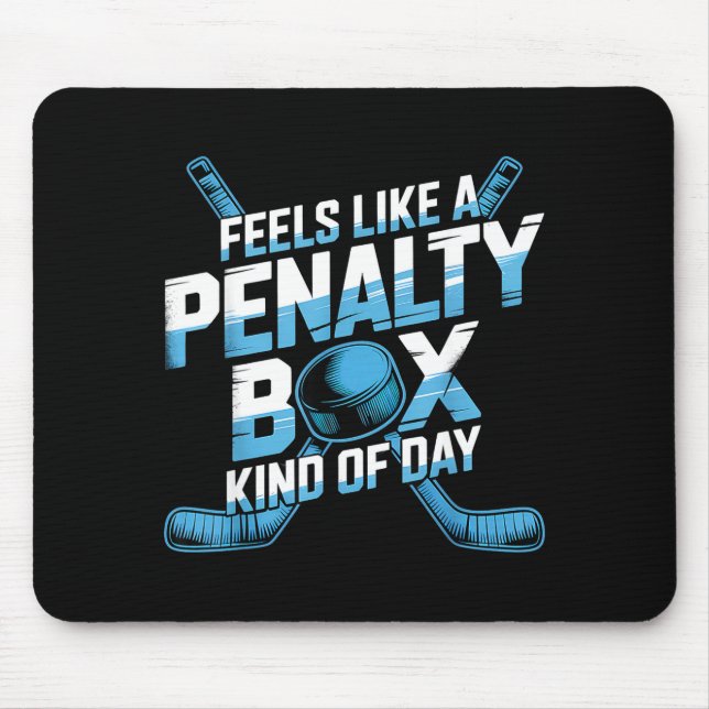 Feels Like A Penalty Box Kind Of Day Funny Hockey  Mouse Pad (Front)