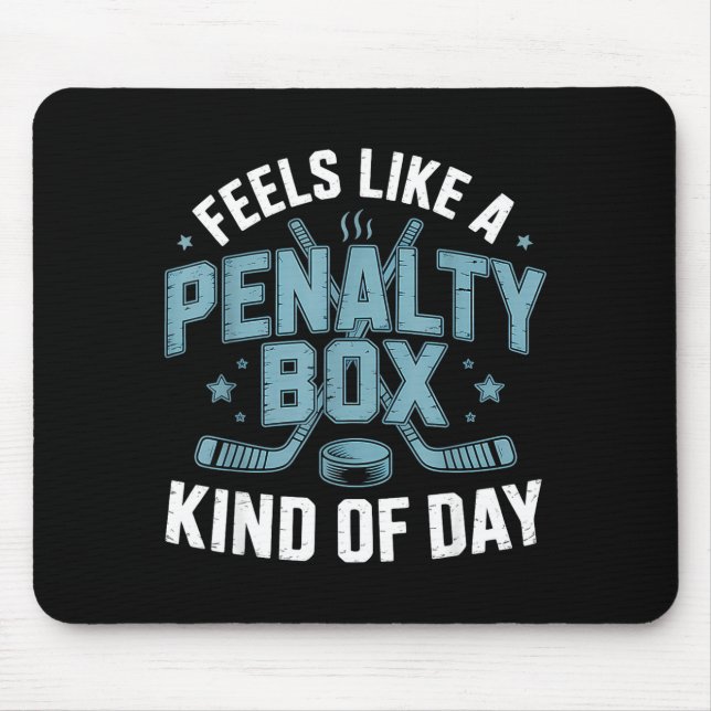 Feels Like A Penalty Box Kind Of Day Funny Hockey  Mouse Pad (Front)