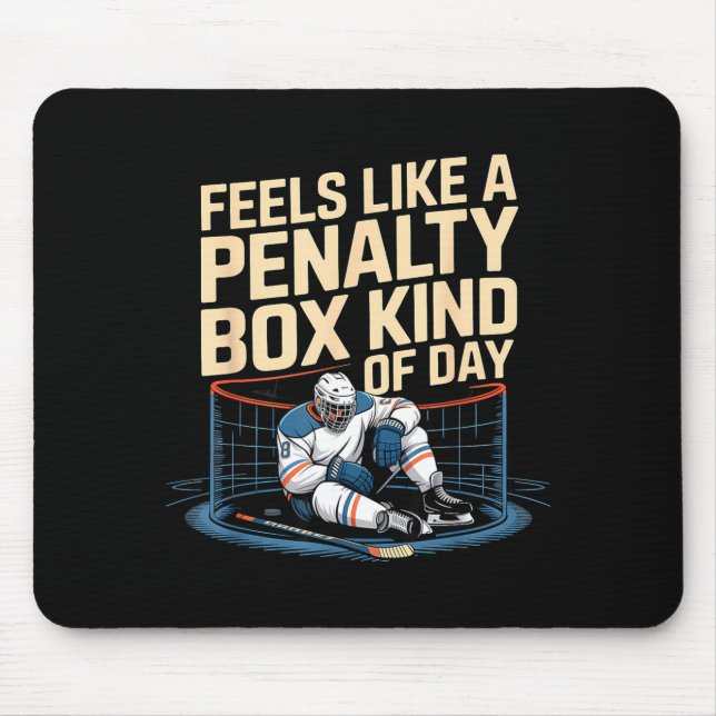 Feels Like A Penalty Box Kind Of Day Funny Hockey  Mouse Pad (Front)