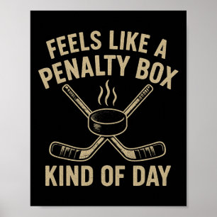 Feels Like A Penalty Box Kind Of Day Funny Hockey Poster