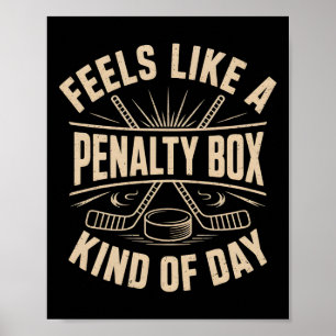 Feels Like A Penalty Box Kind Of Day Funny Hockey Poster