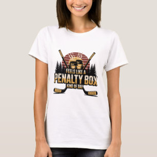 Feels Like A Penalty Box Kind Of Day Funny Hockey  T-Shirt