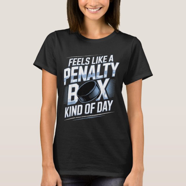Feels Like A Penalty Box Kind Of Day Funny Hockey  T-Shirt (Front)
