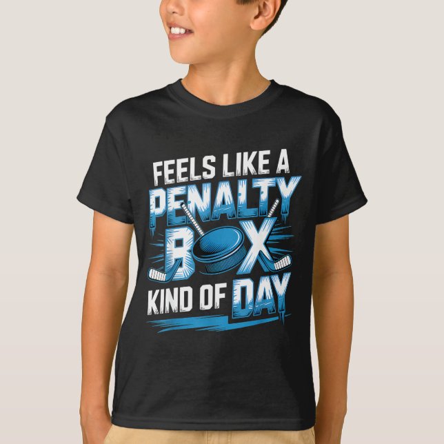 Feels Like A Penalty Box Kind Of Day Funny Hockey  T-Shirt (Front)