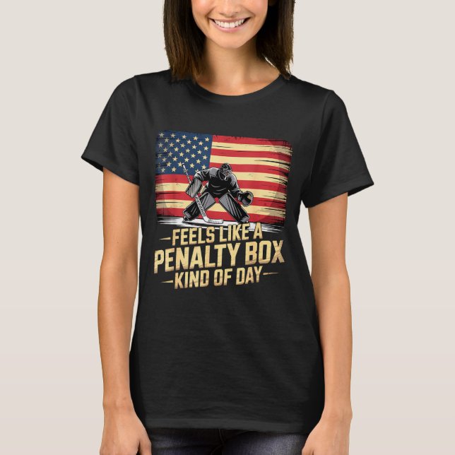 Feels Like A Penalty Box Kind Of Day Funny Hockey  T-Shirt (Front)