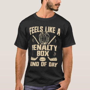 Feels Like A Penalty Box Kind Of Day Funny Hockey T-Shirt