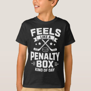 Feels Like A Penalty Box Kind Of Day Funny Hockey  T-Shirt