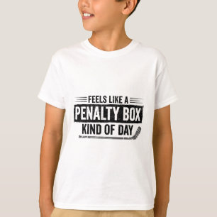 Feels Like A Penalty Box Kind Of Day Funny Hockey T-Shirt